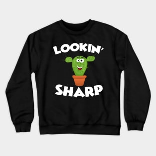 Awesome Looking Sharp - Funny Cactus Gift Crewneck Sweatshirt